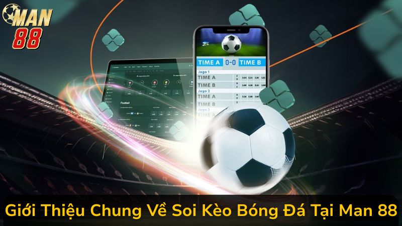 Kinh Nghiệm Soi Kèo Bóng Đá Man 88 Tránh Bẫy Nhà Cái Khôn Ngoan